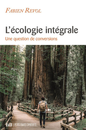 ECOLOGIE INTEGRALE - UNE QUESTION DE CONVERSIONS - FABIEN REVOL - BEATITUDES