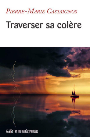 TRAVERSER SA COLERE - CASTAIGNOS P-M. - BEATITUDES