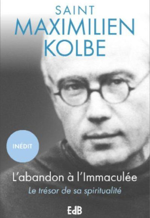 L-ABANDON A L-IMMACULEE - LE TRESOR DE SA SPIRITUALITE - SAINT KOLBE MAXIMILI - BEATITUDES