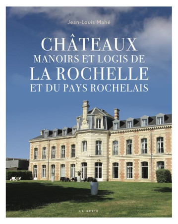 CHATEAUX MANOIRS ET LOGIS DE LA ROCHELLE ET SA REGION (GESTE) - JEAN LOUIS M J L. - GESTE