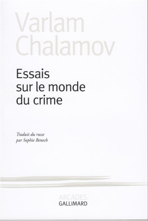 ESSAIS SUR LE MONDE DU CRIME - CHALAMOV, VARLAM - GALLIMARD