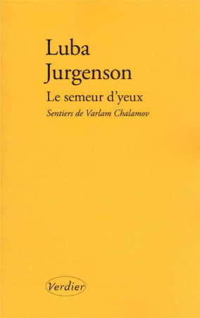 LE SEMEUR D'YEUX : SENTIERS DE VARLAM CHALAMOV -  JURGENSON, LUBA  - VERDIER