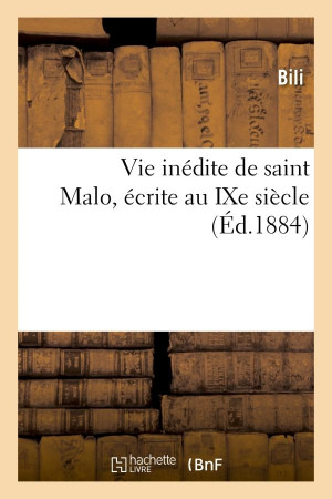 VIE INEDITE DE SAINT MALO, ECRITE AU IXE SIECLE - BILI - HACHETTE