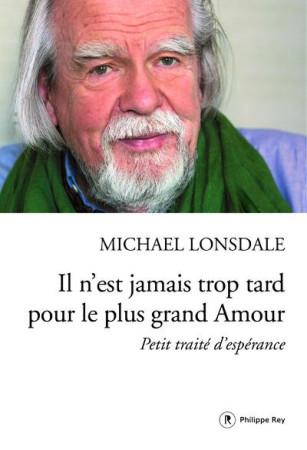 IL N-EST JAMAIS TROP TARD POUR LE PLUS GRAND AMOUR - LONSDALE MICHAEL - P. Rey