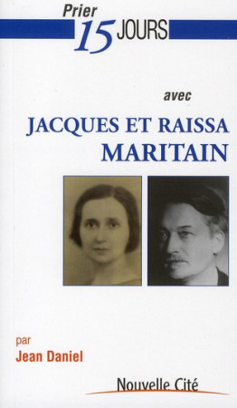 PRIER 15 JOURS AVEC JACQUES ET RAISSA MARIT AIN - MARITAIN/DANIEL - NOUVELLE CITE