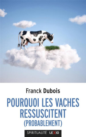 POURQUOI LES VACHES RESSUSCITENT - DUBOIS FRANCK - CERF