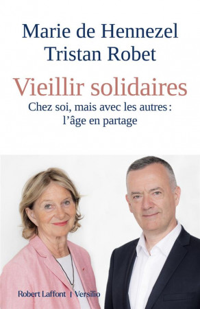 VIEILLIR SOLIDAIRES - MARIE DE HENNEZEL / TRISTAN RO - ROBERT LAFFONT
