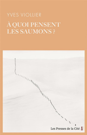 A QUOI PENSENT LES SAUMONS ? - VIOLLIER YVES - PRESSES CITE