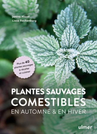 PLANTES SAUVAGES COMESTIBLES A RECOLTER ET CUISINER EN AUTOMNE ET EN HIVER - HISSEL/RECHENBURG - ULMER