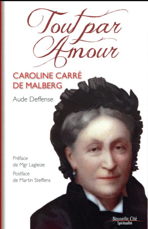 TOUT PAR AMOUR - CAROLINE CARRE DE MALBERG - DEFFENSE AUDE - Nouvelle Cité