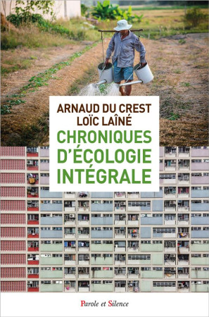 CHRONIQUES D-ECOLOGIE INTEGRALE - DU CREST ARNAUD - PAROLE SILENCE