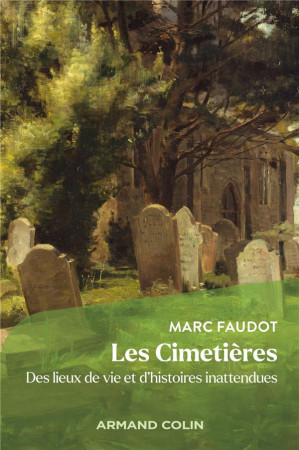 LES CIMETIERES - DES LIEUX DE VIE ET D-HISTOIRES INATTENDUES - FAUDOT MARC - NATHAN