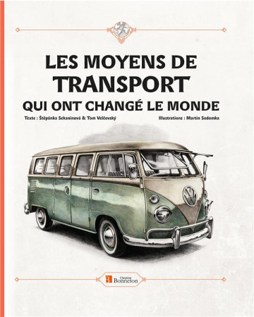 LES MOYENS DE TRANSPORT QUI ONT CHANGE LE MONDE - SEKANINOVA/VELCOVSKY - BONNETON