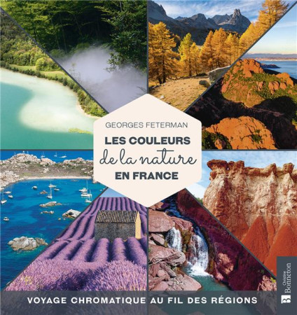 LES COULEURS DE LA NATURE EN FRANCE - VOYAGE CHROMATIQUE AU FIL DES REGIONS - FETERMAN GEORGES - BONNETON