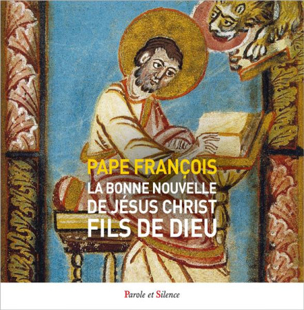 LA BONNE NOUVELLE DE JESUS, CHRIST - LISONS L-EVANGILE DE MARC - PAPE FRANCOIS JOR. - PAROLE SILENCE