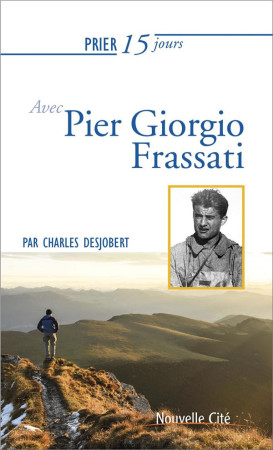 PRIER 15 JOURS AVEC PIER GIORGIO FRASSATI NED - DESJOBERT C. - NOUVELLE CITE