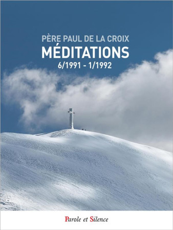 MEDITATIONS - 06 1991 - 12 1992 - PERE PAUL DE LA CROI - PAROLE SILENCE