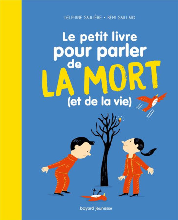 PETIT LIVRE POUR PARLER DE LA MORT (LE) (ET DE LA VIE !) - SAULIERE D-IZARNY-GA - BAYARD JEUNESSE