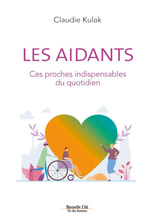 LES AIDANTS  -  CES PROCHES INDISPENSABLES DU QUOTIDIEN - KULAK, CLAUDIE - NOUVELLE CITE