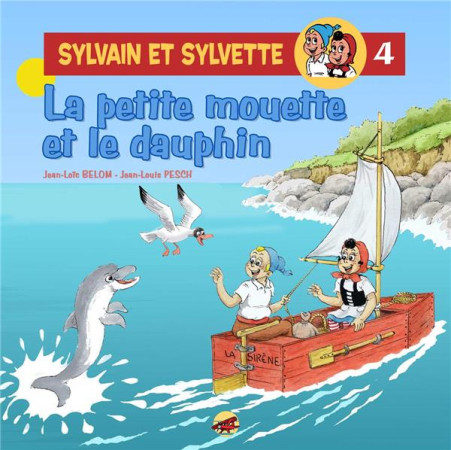 SYLVAIN ET SYLVETTE T.4 - LA PETITE MOUETTE ET LE DAUPHIN - PESCH JEAN-LOUIS - P TIT LOUIS