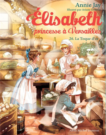 ELISABETH, PRINCESSE A VERSAILLES - ELISABETH T26 LA TOQUE D-OR - JAY/DELRIEU - ALBIN MICHEL