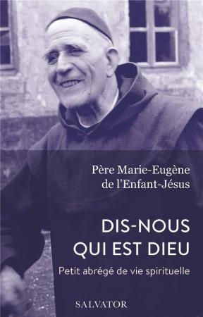 DIS-NOUS QUI EST DIEU / PETIT ABREGE DE VIE SPIRITUELLE - MARIE-EUGENE DE L-EN - SALVATOR