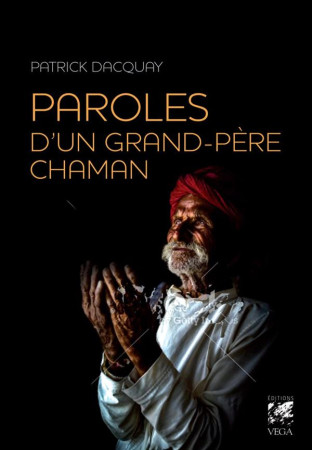 PAROLES D'UN GRAND-PERE CHAMAN - Dacquay Patrick - Vega