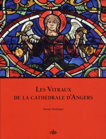 VITRAUX DE LA CATHEDRALE D'ANGERS - BOULANGER, KARINE  - CTHS EDITION