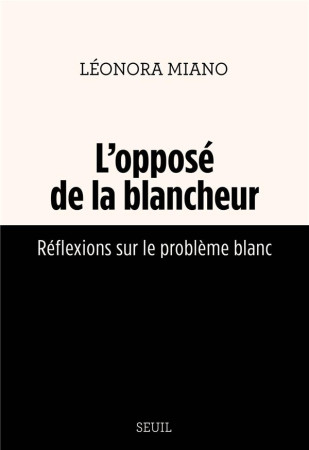 OPPOSE DE LA BLANCHEUR (L-)-REFLEXION SUR LE PROBLEME BLANC - MIANO LEONORA - SEUIL