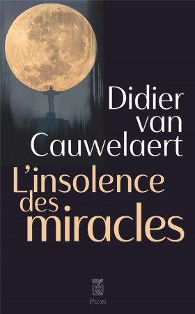 INSOLENCE DES MIRACLES (L-) - VAN CAUWELAERT D. - PLON