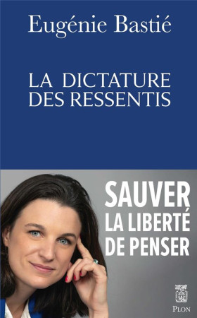 DICTATURE DES RESSENTIS(LA) - BASTIE EUGENIE - PLON