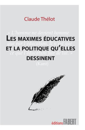 MAXIMES EDUCATIVES ET LA POLITIQUE QU-ELLES DESSINENT (LES) - THELOT CLAUDE - Fabert