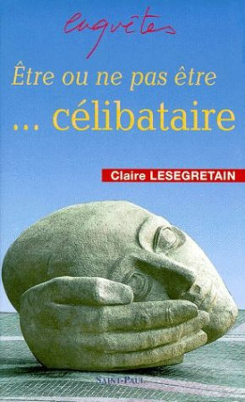 ETRE OU NE PAS ETRE... CELIBATAIRE - LESEGRETAIN CLAIRE - SAINTPAUL