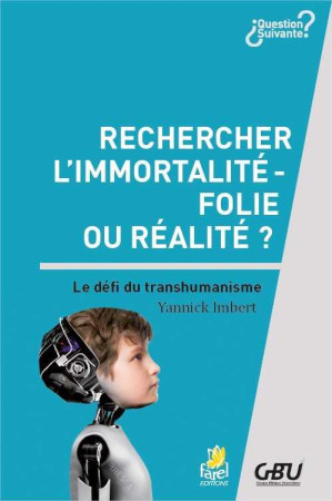 RECHERCHER L IMMORTALITE : FOLIE OU REALITE ? - YANNICK IMBERT - Farel