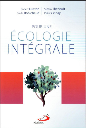 POUR UNE ECOLOGIE INTEGRALE - COLLECTIF - MÉDIASPAUL (CANADA)