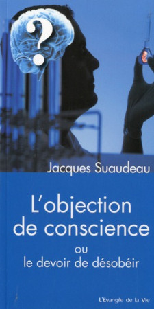 OBJECTION DE CONSCIENCE OU LE DEVOIR DE D ESOBEIR SES ORIGINES ET SON APPLICATION DAN - JACQUES SUAUDEAU - Peuple libre