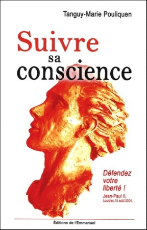 SUIVRE SA CONSCIENCE - LA LIBERTE DE CONSCI ENCE A LA LUMIERE DE L-EVANGILE - POULIQUEN TANGUY-MAR - EMMANUEL