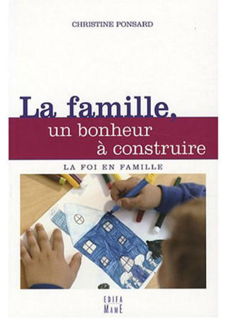 FAMILLE, UN BONHEUR A CONSTRUIRE (LA) - PONSARD CHRISTINE - MAME