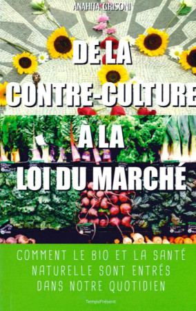 DE LA CONTRE-CULTURE A LA LOI DU MARCHE - GRISONI ANAHITA - Temps présent