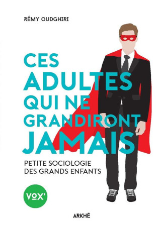 CES ADULTES QUI NE GRANDIRONT JAMAIS - OUDGHIRI REMY - Ed. Arkhê