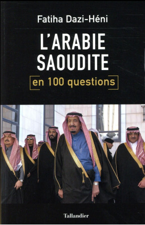 ARABIE SAOUDITE EN 100 QUESTIONS - DAZI-HENI FATIHA - Tallandier