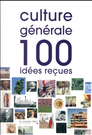 CULTURE GENERALE 100 IDEES RECUES - COLLECTIF - le Cavalier bleu