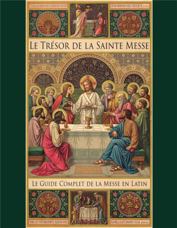 LE TRESOR DE LA SAINTE MESSE - GUIDE COMPLET DE LA MESSE EN LATIN - BERGMAN LISA - VIA ROMANA