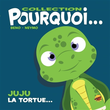 COLLECTION POURQUOI... - JUJU, LA TORTUE - BENO/NEYMO - P TIT LOUIS