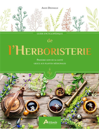 GUIDE ENCYCLOPEDIQUE DE L-HERBORISTERIE - DELVAILLE ALICE - ARTEMIS