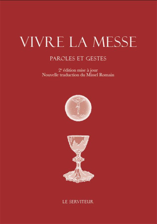 VIVRE LA MESSE : PAROLES ET GESTES (2E EDITION) - LORIQUET, TIMOTHEE - LE SERVITEUR