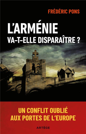 L'ARMENIE VA-T-ELLE DISPARAITRE ? - UN CONFLIT OUBLIE AUX PORTES DE L'EUROPE - PONS, FREDERIC - ARTEGE