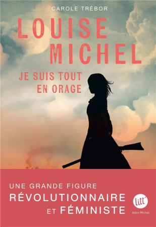 LOUISE MICHEL - JE SUIS TOUT EN ORAGE - TREBOR CAROLE - ALBIN MICHEL