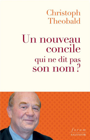 UN NOUVEAU CONCILE QUI NE DIT PAS SON NOM - THEOBALD CHRISTOPH - SALVATOR