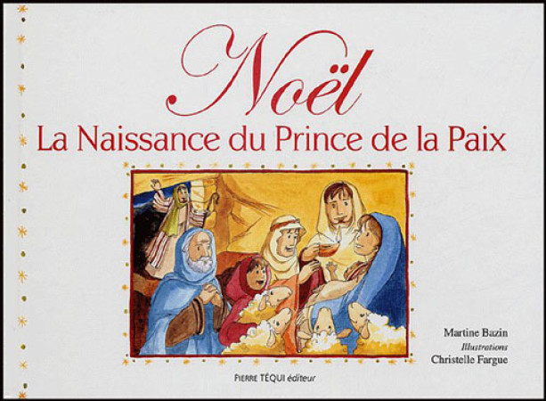 NOEL : LA NAISSANCE DU PRINCE DE LA PAIX - BAZIN MARTINE - TEQUI